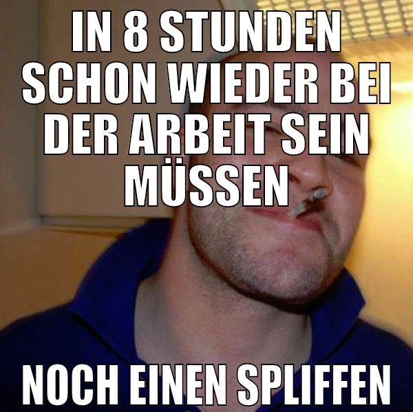 IN 8 stunden schon wieder bei der arbeit sein müss