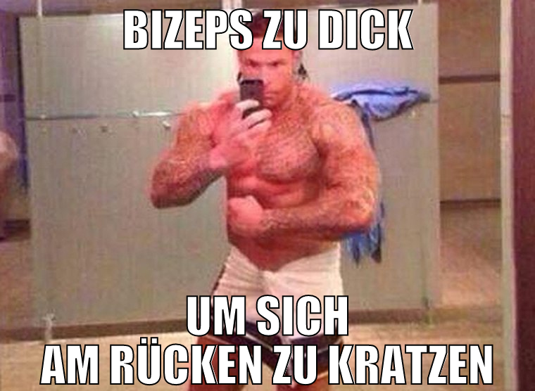 bizeps zu dick um sich am rücken zu kratzen