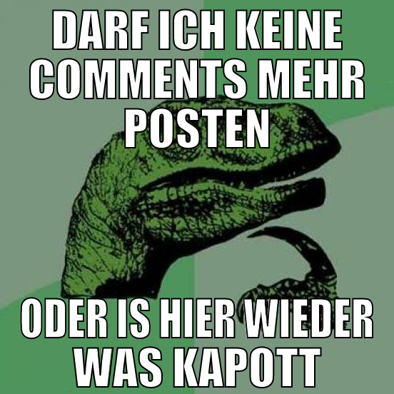 darf ich keine comments mehr posten oder is hier w