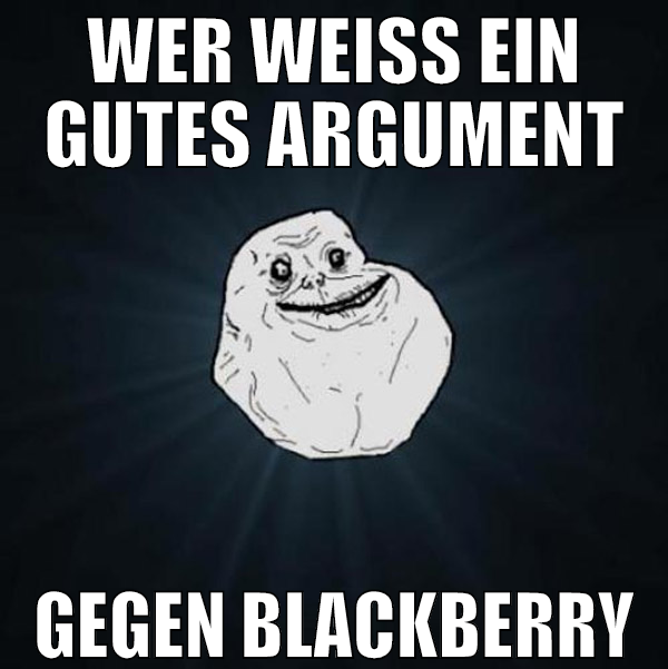 WER WEISS EIN GUTES ARGUMENT GEGEN BLACKBERRY