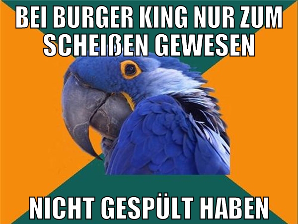 bei burger king nur zum scheißen gewesen nicht ges