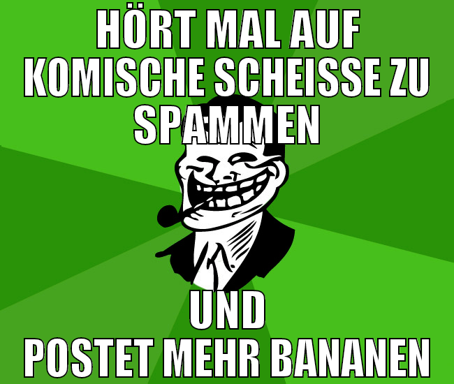 HÖRT MAL AUF KOMISCHE SCHEIßE ZU SPAMMEN UND POSTE