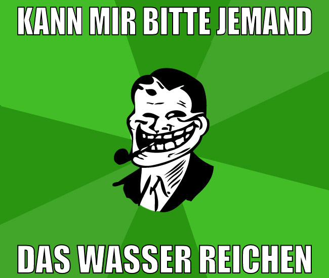 kann mir bitte jemand das wasser reichen