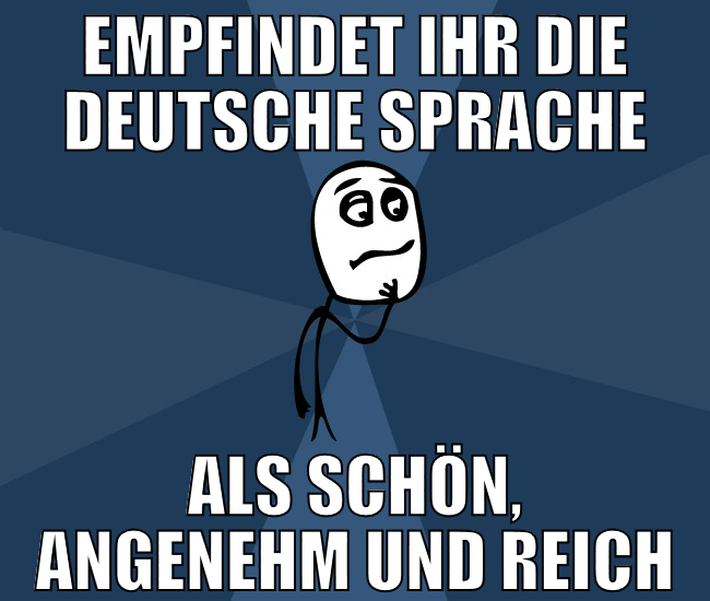 Empfindet ihr die deutsche sprache als schön, ange