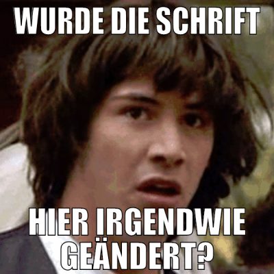 wurde die schrift hier irgendwie geändert?