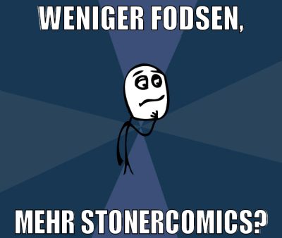 weniger FODSEN, mehr stonercomics?