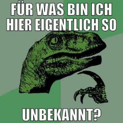 Für was bin ich hier eigentlich so unbekannt?