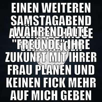 Einen weiteren Samstagabend alleine zuhause verbri