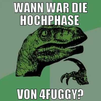 wann war die hochphase  von 4fuggy?