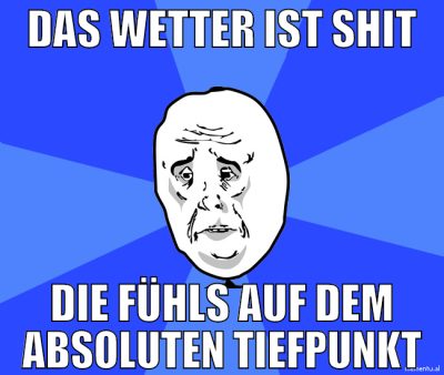 das wetter ist shit die fühls auf dem absoluten ti