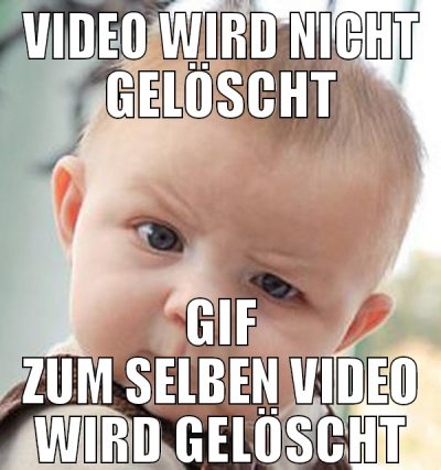 video wird nicht gelöscht gif zum selben video wir
