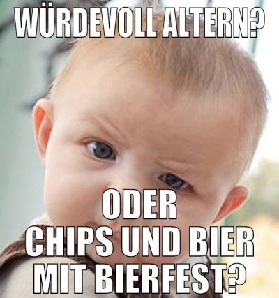 würdevoll altern? oder Chips und Bier mit Bierfest
