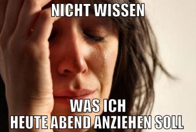 nicht wissen was ich heute abend anziehen soll