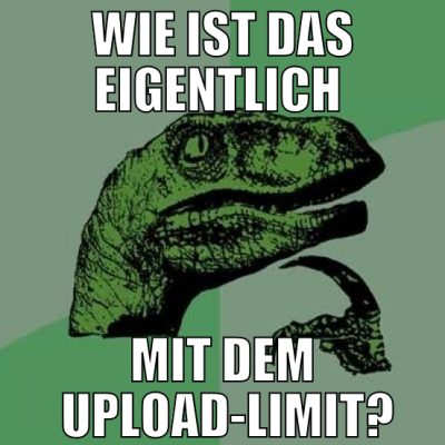 Wie ist das eigentlich  mit dem  upload-limit?