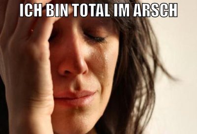 ich bin total im arsch