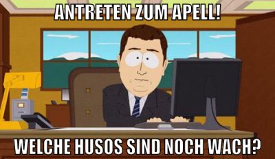 Antreten zum apell! Welche Husos sind noch wach?