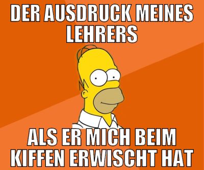 Der Ausdruck meines Lehrers Als er mich beim Kiffe