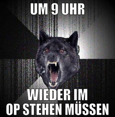 um 9 uhr wieder im op stehen müssen