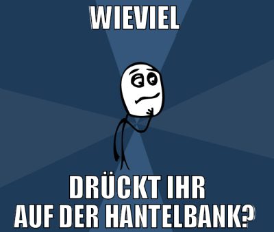 wieviel  drückt ihr auf der hantelbanK?