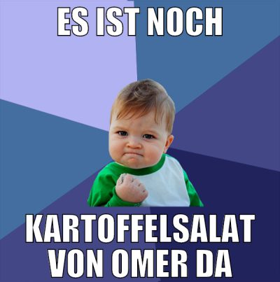 es ist noch kartoffelsalat von omer da