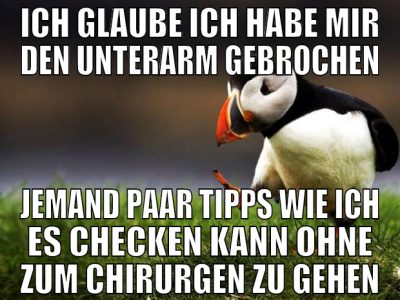 ich glaube ich habe mir den unterarm gebrochen jem