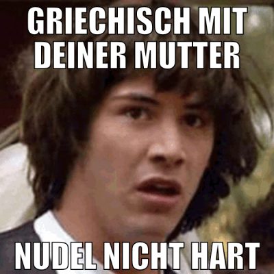 Griechisch Mit deiner mutter nudel nicht hart