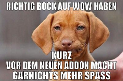 RICHTIG BOCK AUF WOW HABEN KURZ VOR DEM NEUEN ADDO