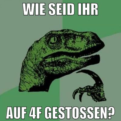 wie seid ihr auf 4f gestoßen?