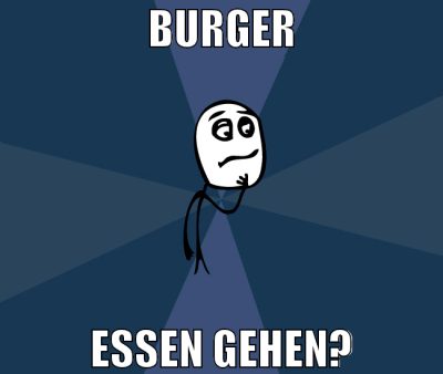 BURGER ESSEN GEHEN?