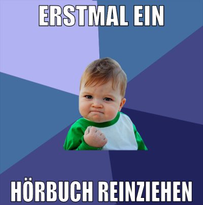 erstmal ein hörbuch reinziehen