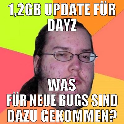 1,2GB update für Dayz was für neue bugs sind dazu