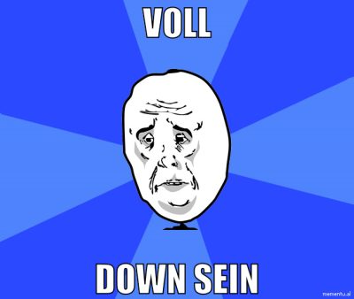 voll down sein
