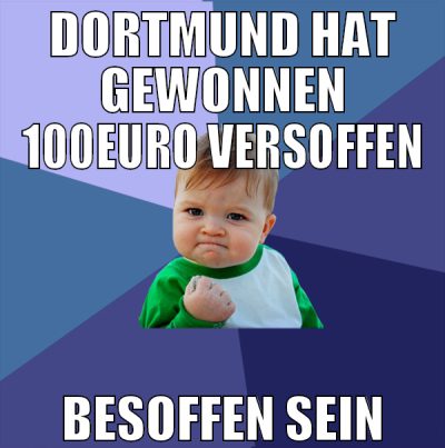 dortmund hat gewonnen 100euro versoffen besoffen s