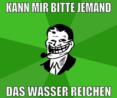 kann mir bitte jemand das wasser reichen
