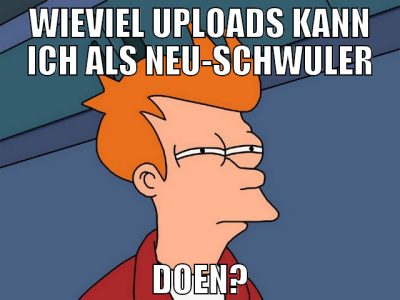 Wieviel uploads kann ich als Neu-Schwuler doen?