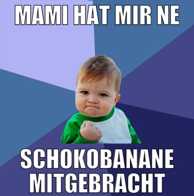 Mami hat mir ne schokobanane mitgebracht