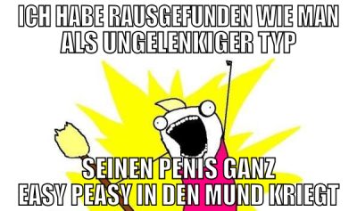 ich habe rausgefunden wie man als ungelenkiger typ