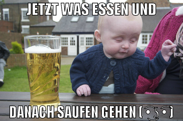 jetzt was essen und danach saufen gehen ( ͡• ͜ʖ ͡•