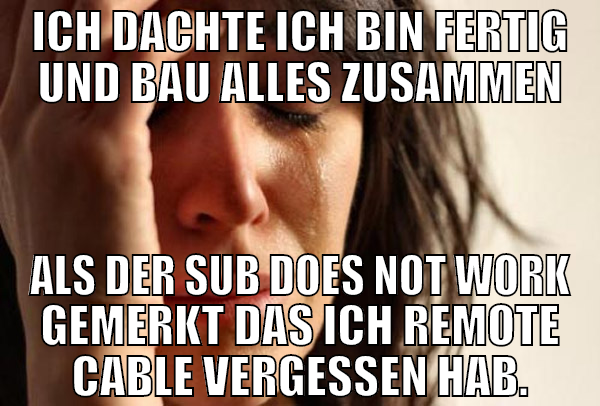ich dachte ich bin fertig und bau alles zusammen a