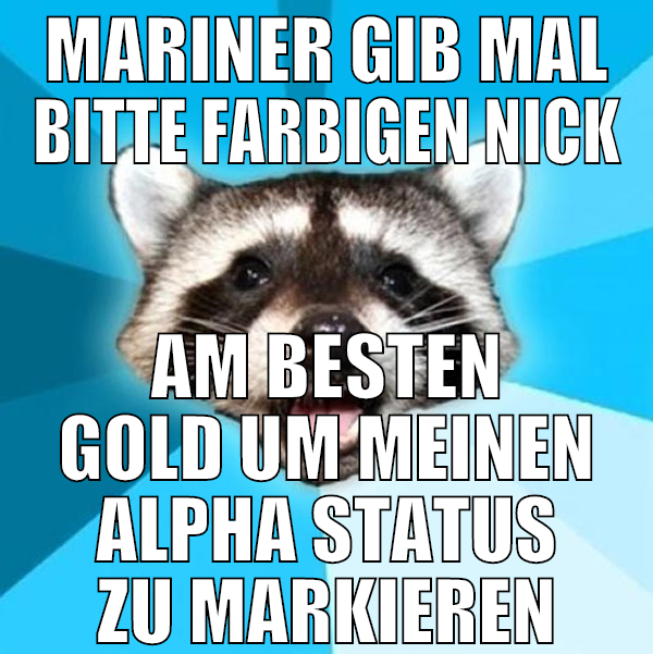 mariner gib mal bitte farbigen nick am besten gold