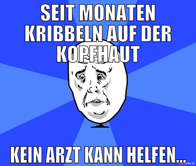 Seit Monaten kribbeln auf der kopfhaut kein arzt k