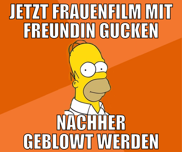 jetzt Frauenfilm mit freundin gucken nachher geblo