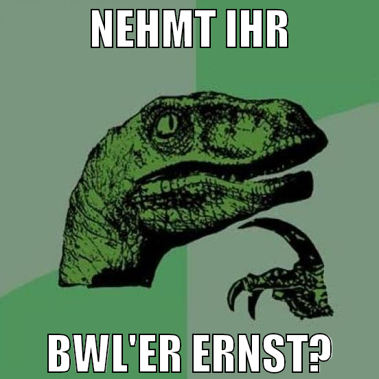 nehmt ihr bwl'er ernst?