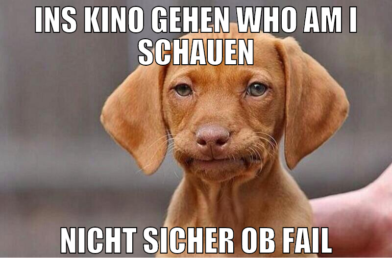 Ins kino gehen who am i schauen nicht sicher ob fa
