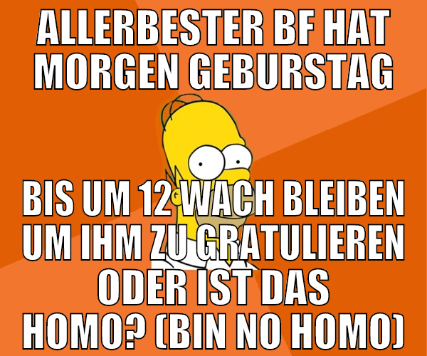 allerbester bf hat morgen geburstag bis um 12 wach