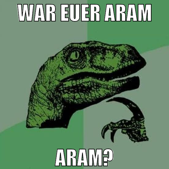 war euer aram aram?