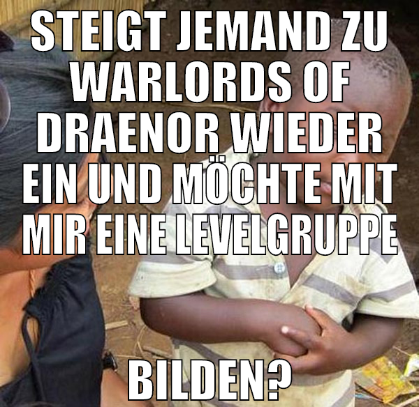 STEIGT JEMAND ZU WARLORDS OF DRAENOR WIEDER EIN UN