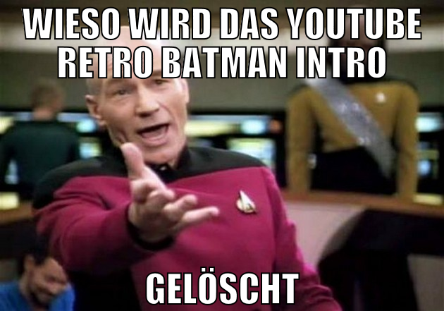 wieso wird das youtube retro batman intro gelöscht