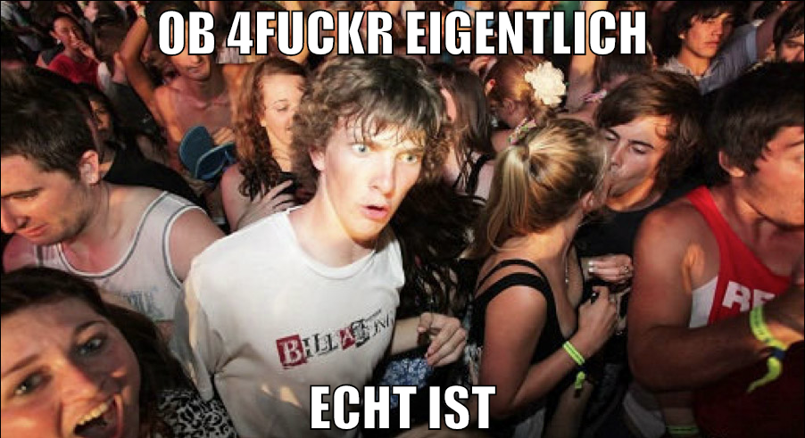OB 4FUCKR EIGENTLICH ECHT IST