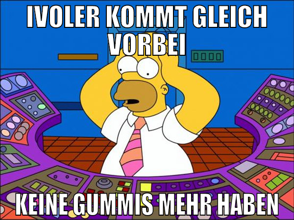 ivoler kommt gleich vorbei keine gummis mehr haben